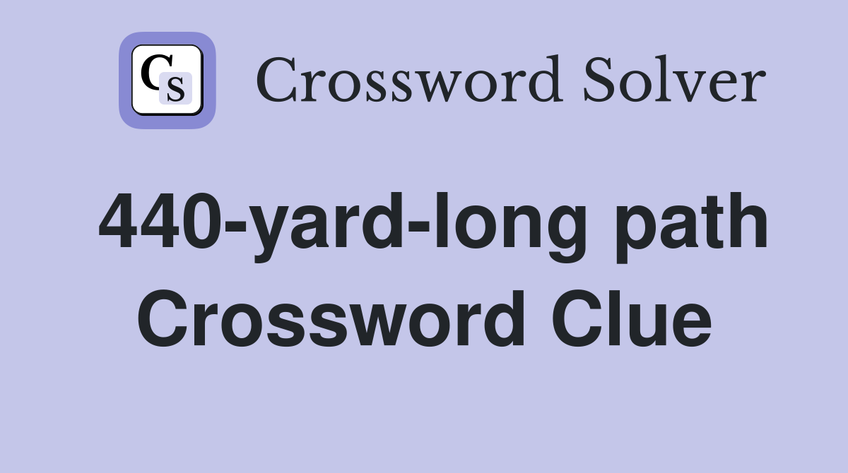 440-yard-long path Crossword Clue