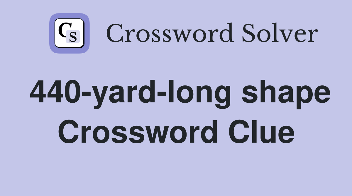 440-yard-long shape Crossword Clue