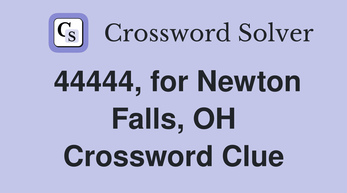 44444, for Newton Falls, OH Crossword Clue
