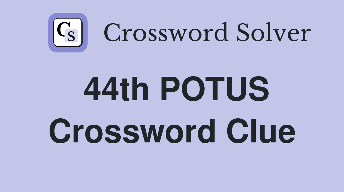 44th POTUS Crossword Clue