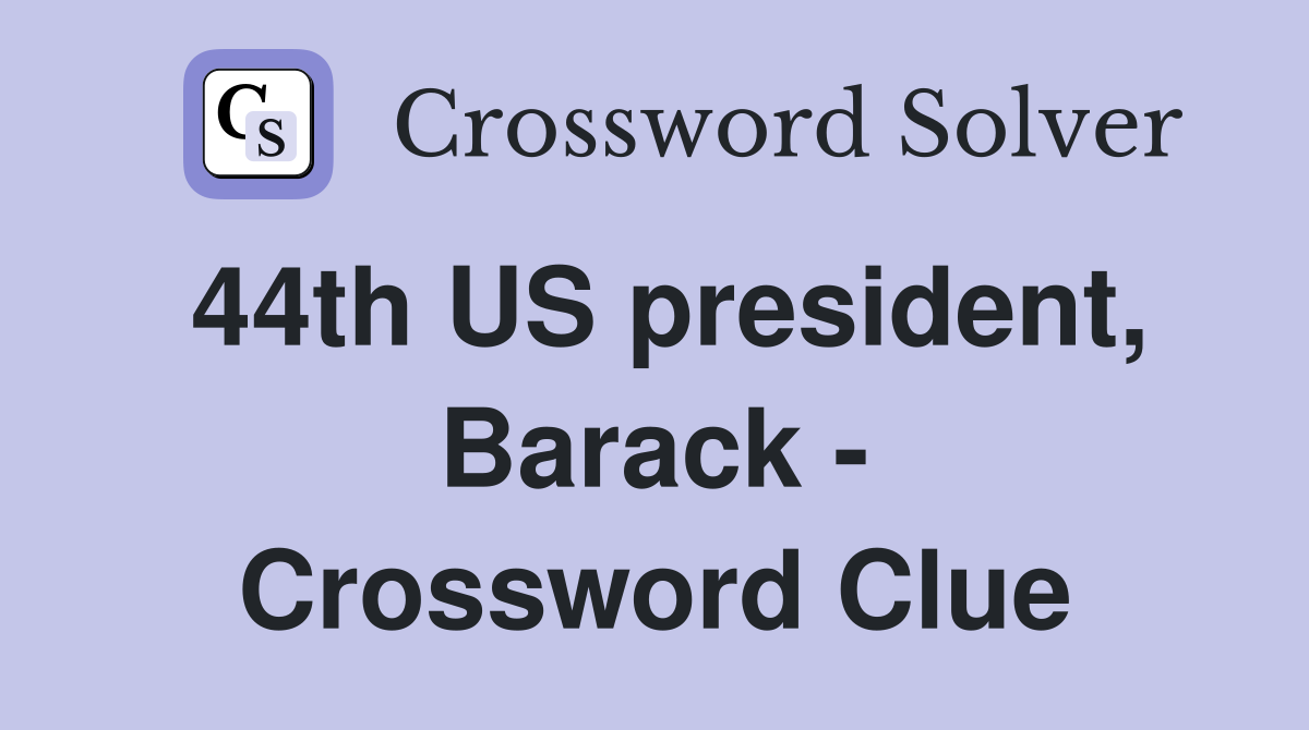 44th US president, Barack - Crossword Clue