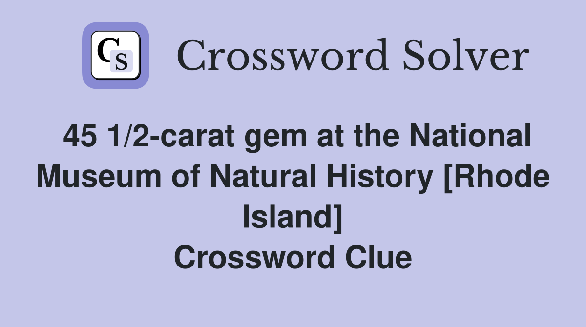 45 1/2-carat gem at the National Museum of Natural History [Rhode Island] Crossword Clue