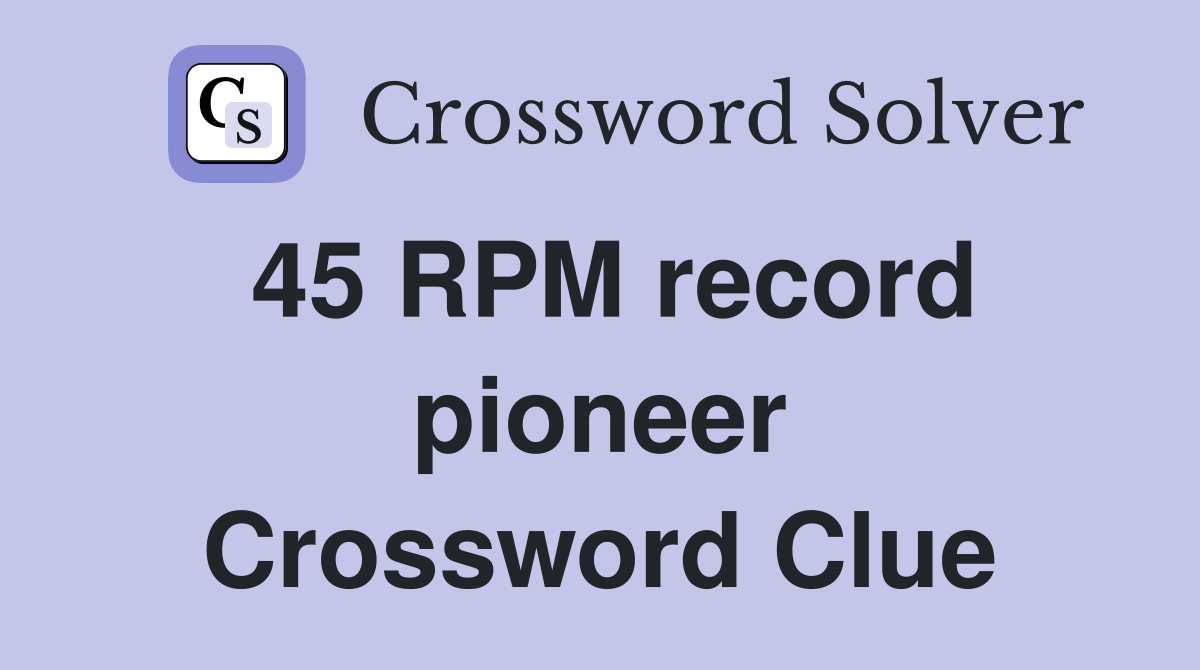 45 RPM record pioneer Crossword Clue