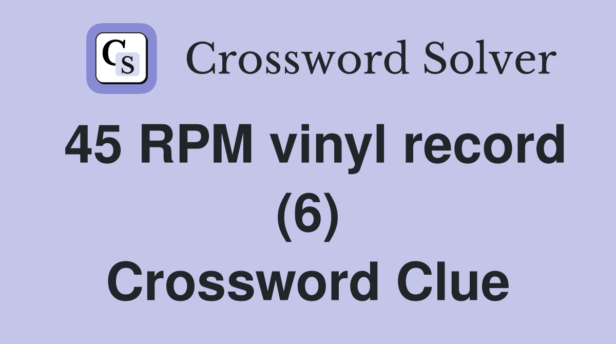 45 RPM vinyl record (6) Crossword Clue