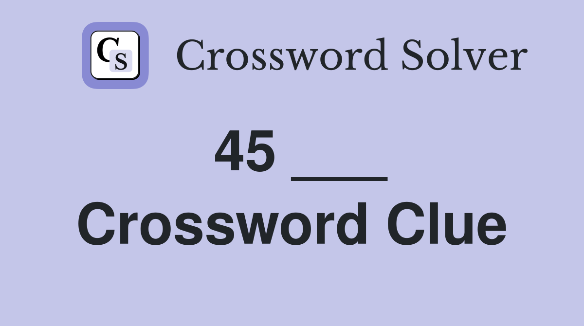 45 ___ Crossword Clue