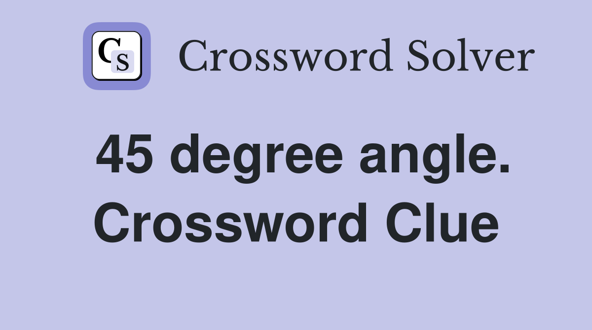 45 degree angle. Crossword Clue