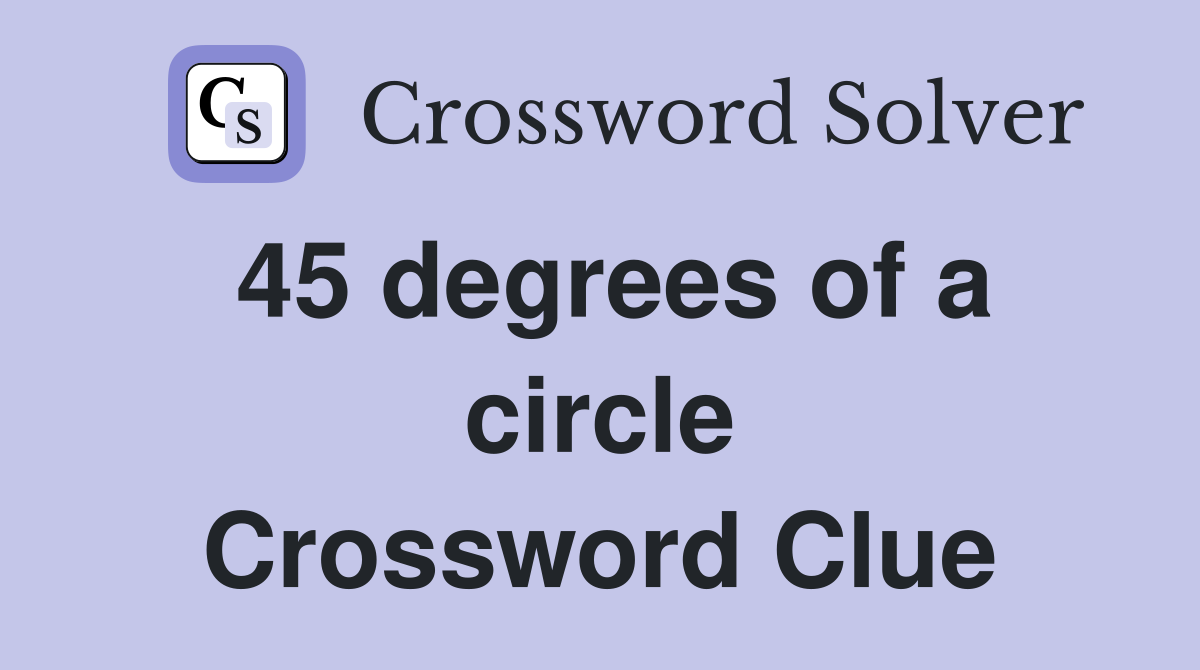 45 degrees of a circle Crossword Clue