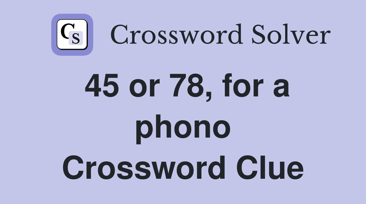 45 or 78, for a phono Crossword Clue