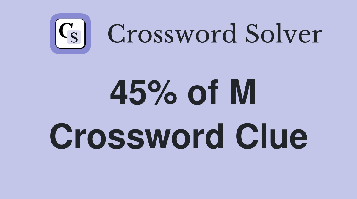 45% of M Crossword Clue