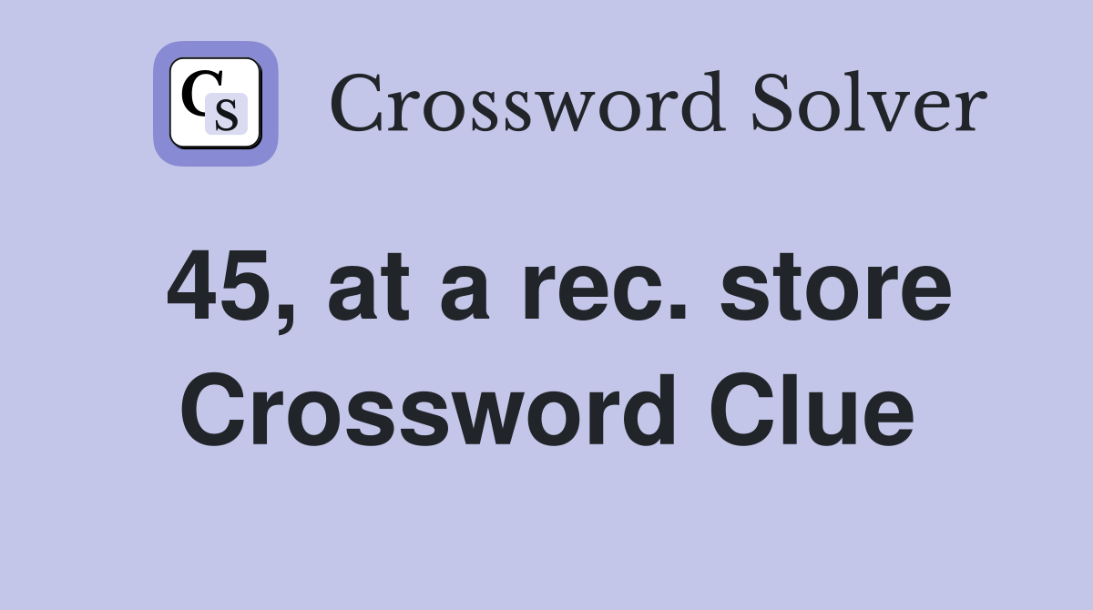45, at a rec. store Crossword Clue