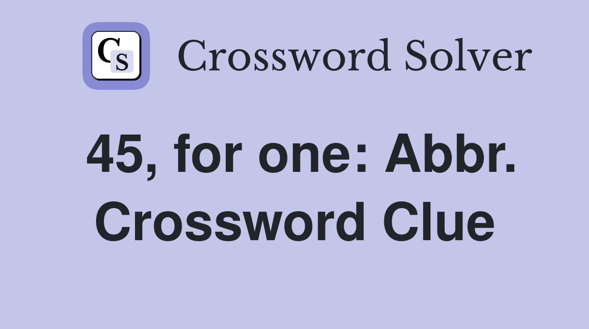 45, for one: Abbr. Crossword Clue