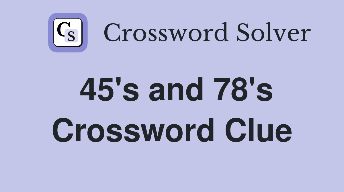 45's and 78's Crossword Clue