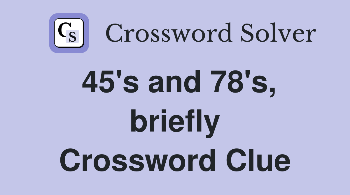 45's and 78's, briefly Crossword Clue