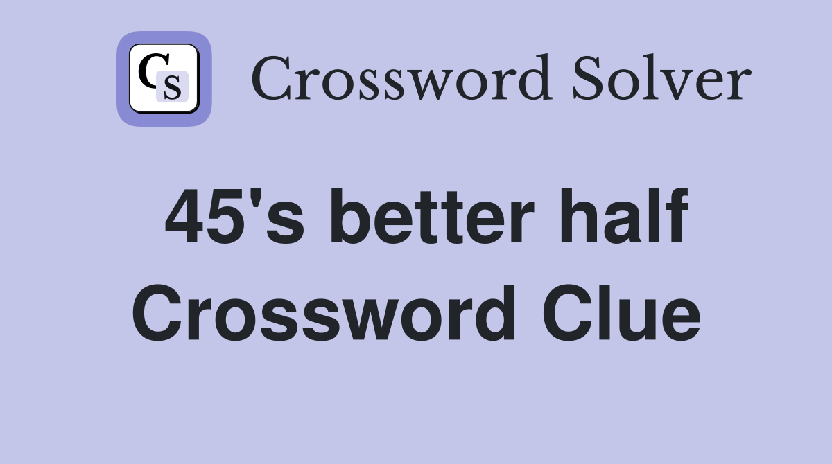 45's better half Crossword Clue