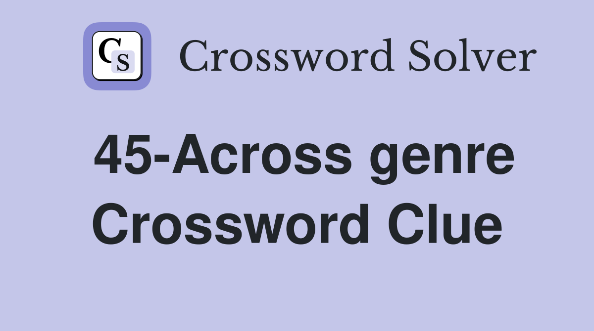 45-Across genre Crossword Clue