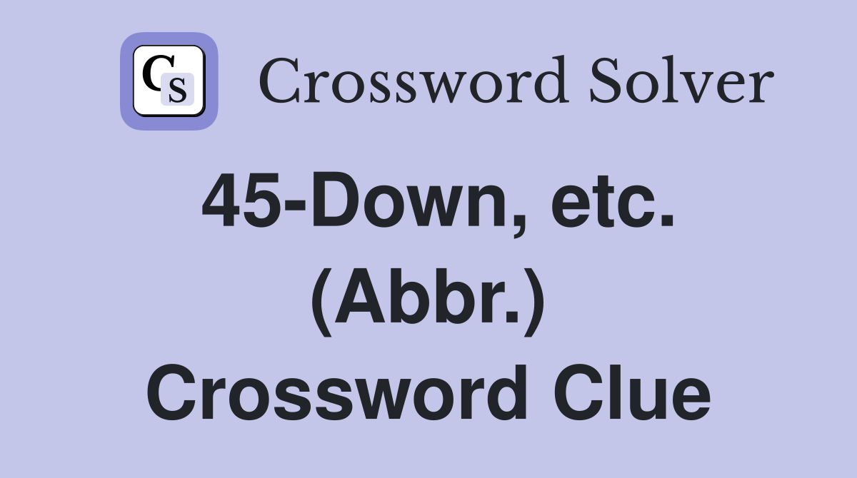 45-Down, etc. (Abbr.) Crossword Clue