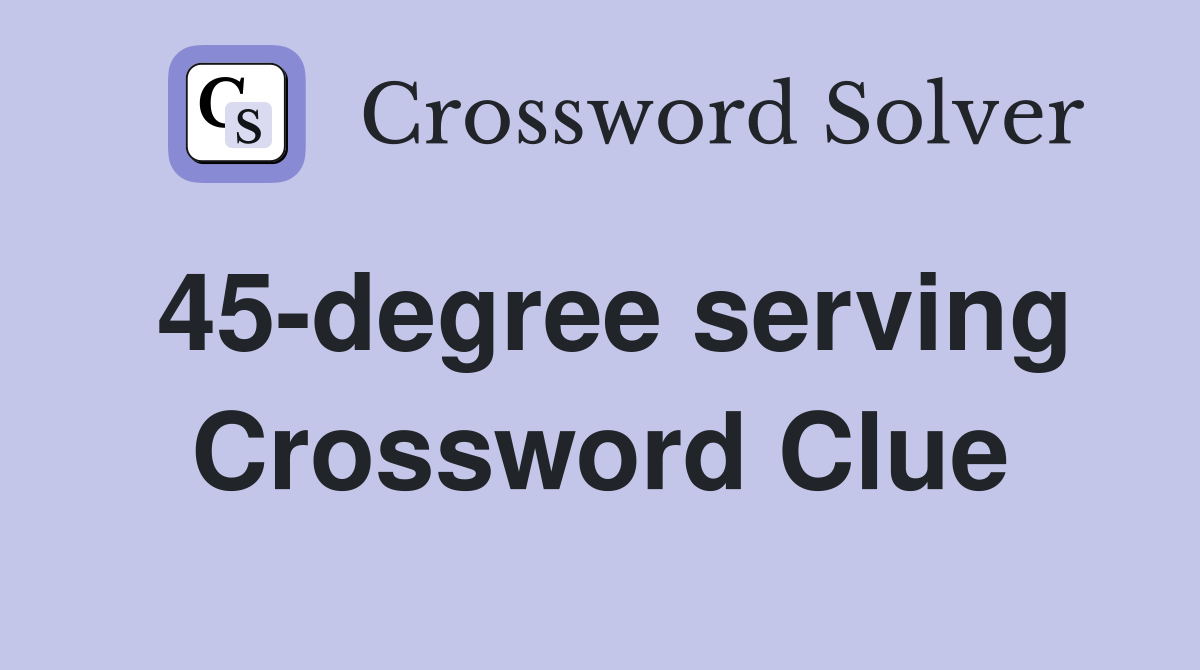 45-degree serving Crossword Clue