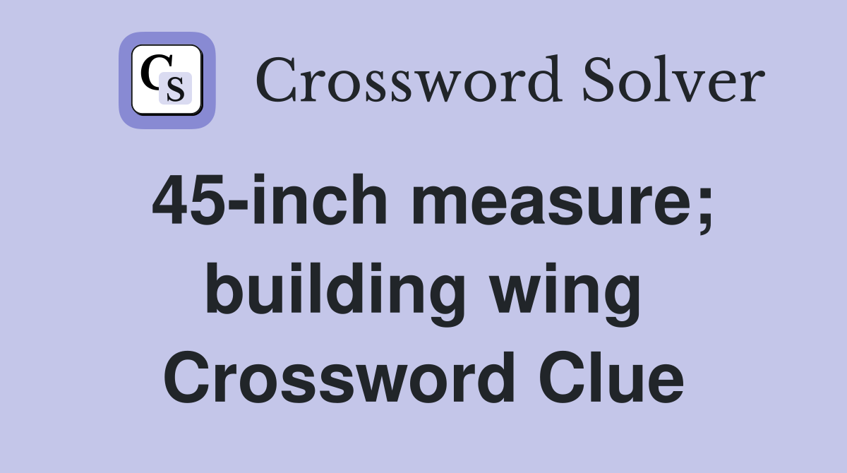 45-inch measure; building wing Crossword Clue
