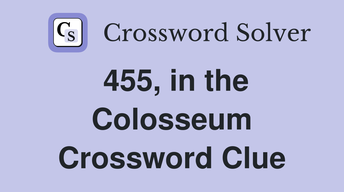 455, in the Colosseum Crossword Clue