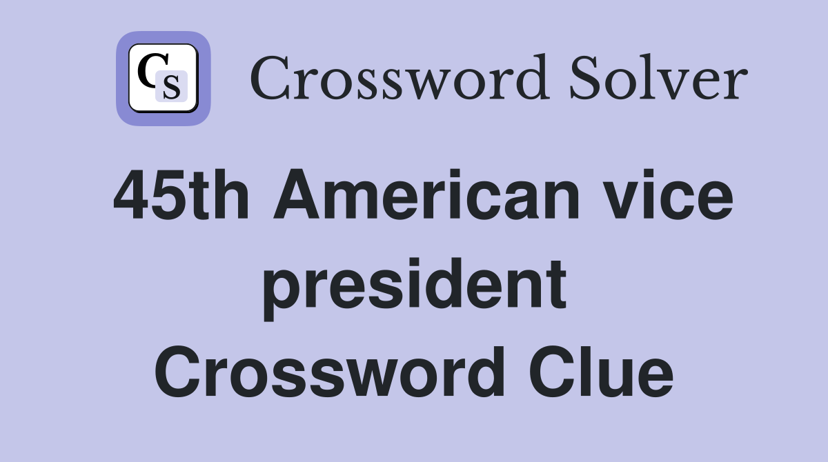 45th American vice president Crossword Clue