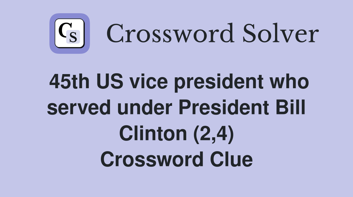 45th US vice president who served under President Bill Clinton (2,4) Crossword Clue