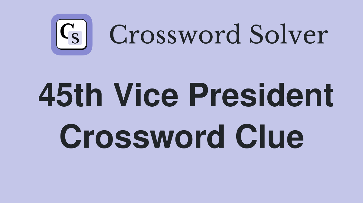 45th Vice President Crossword Clue