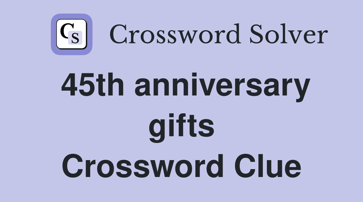 45th anniversary gifts Crossword Clue