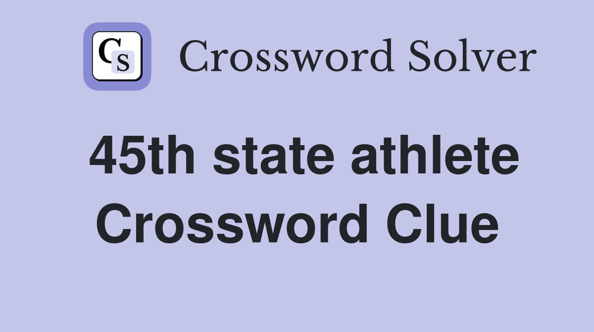 45th state athlete Crossword Clue