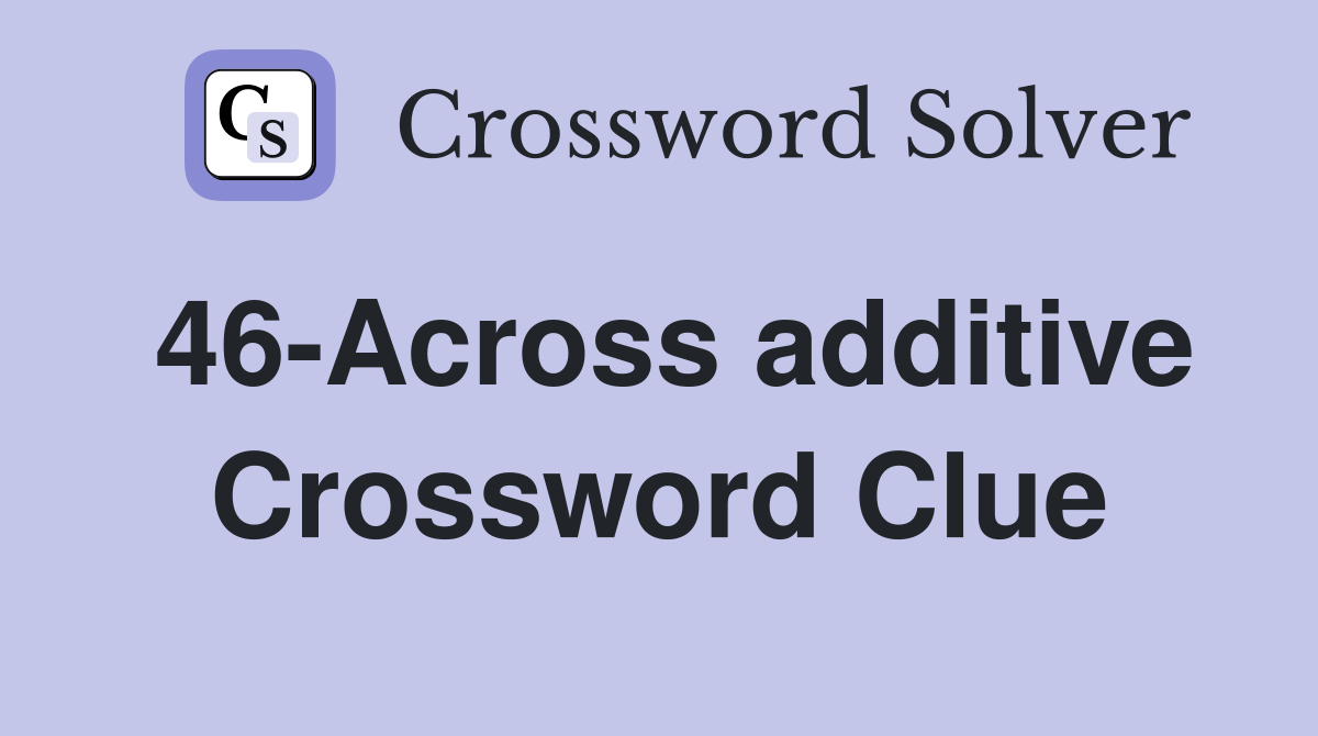 46-Across additive Crossword Clue