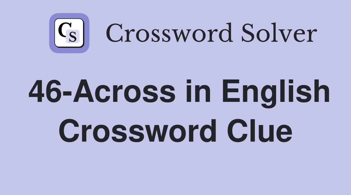 46-Across in English Crossword Clue
