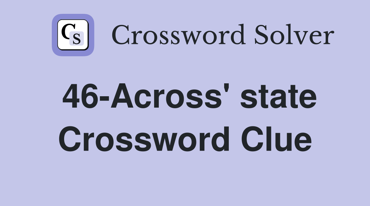 46-Across' state Crossword Clue