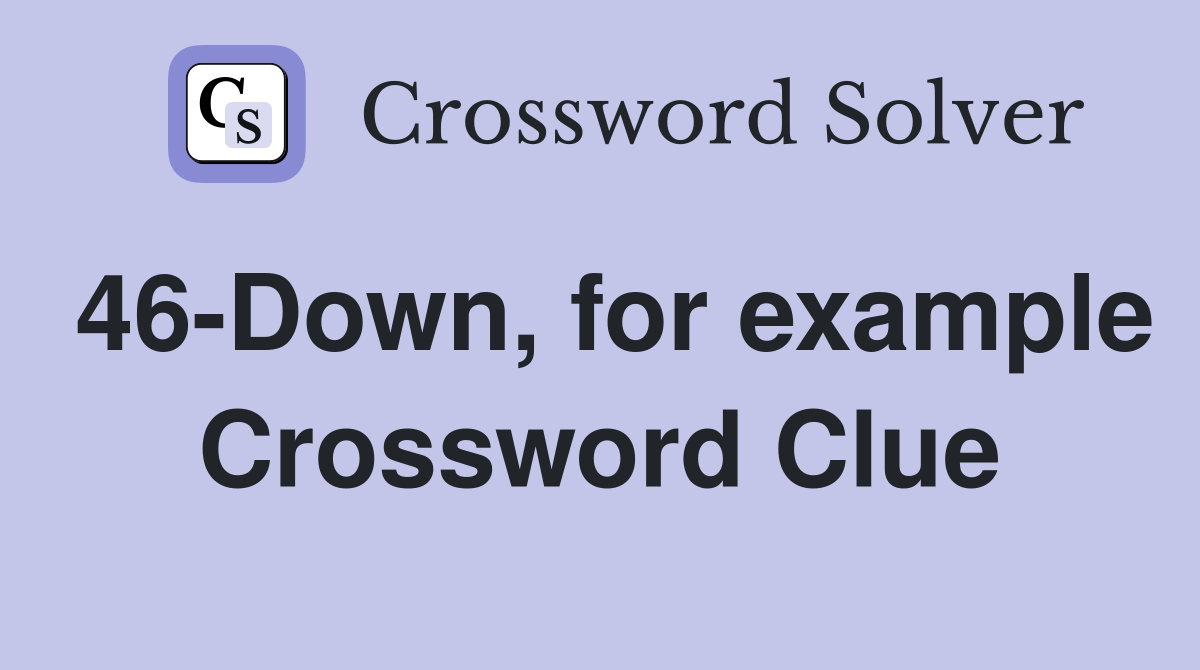 46-Down, for example Crossword Clue