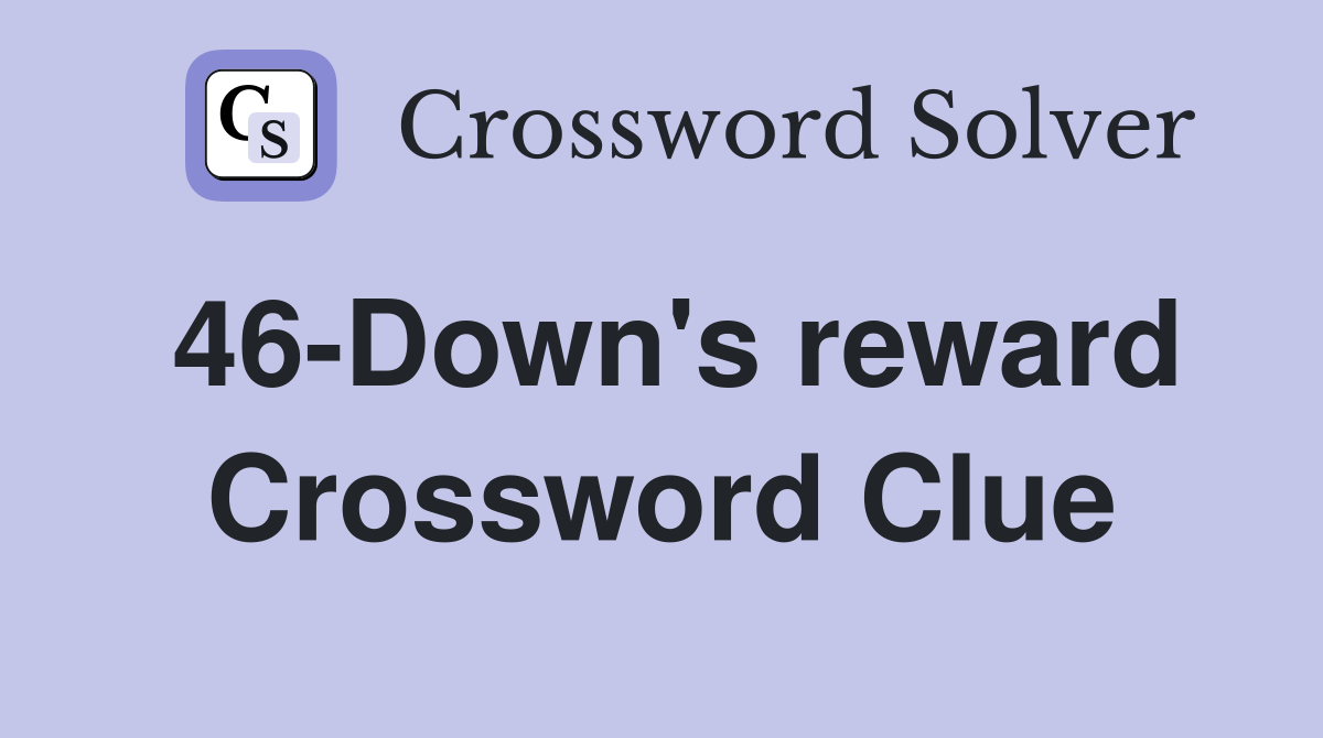 46-Down's reward Crossword Clue