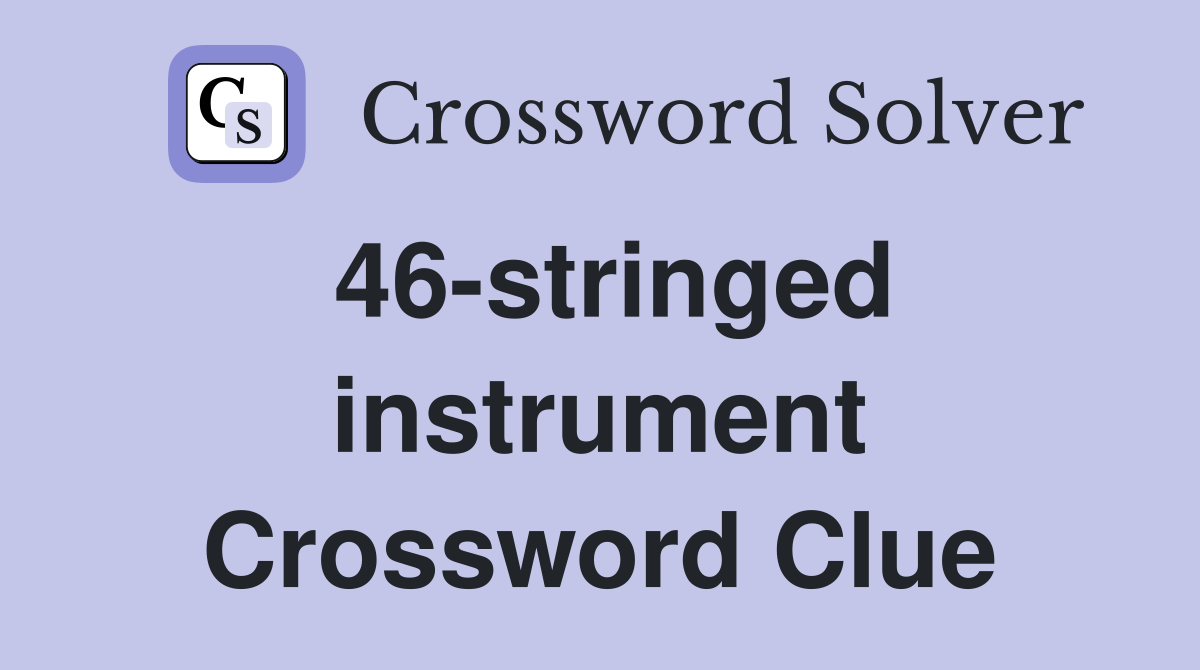 46-stringed instrument Crossword Clue