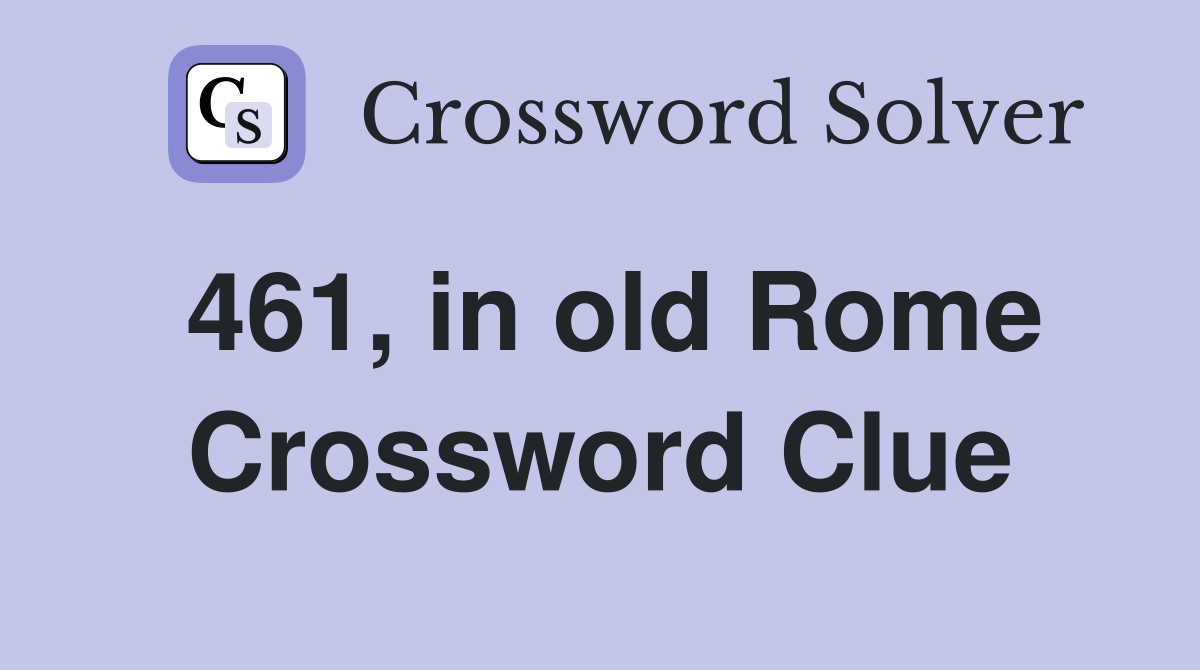 461, in old Rome Crossword Clue