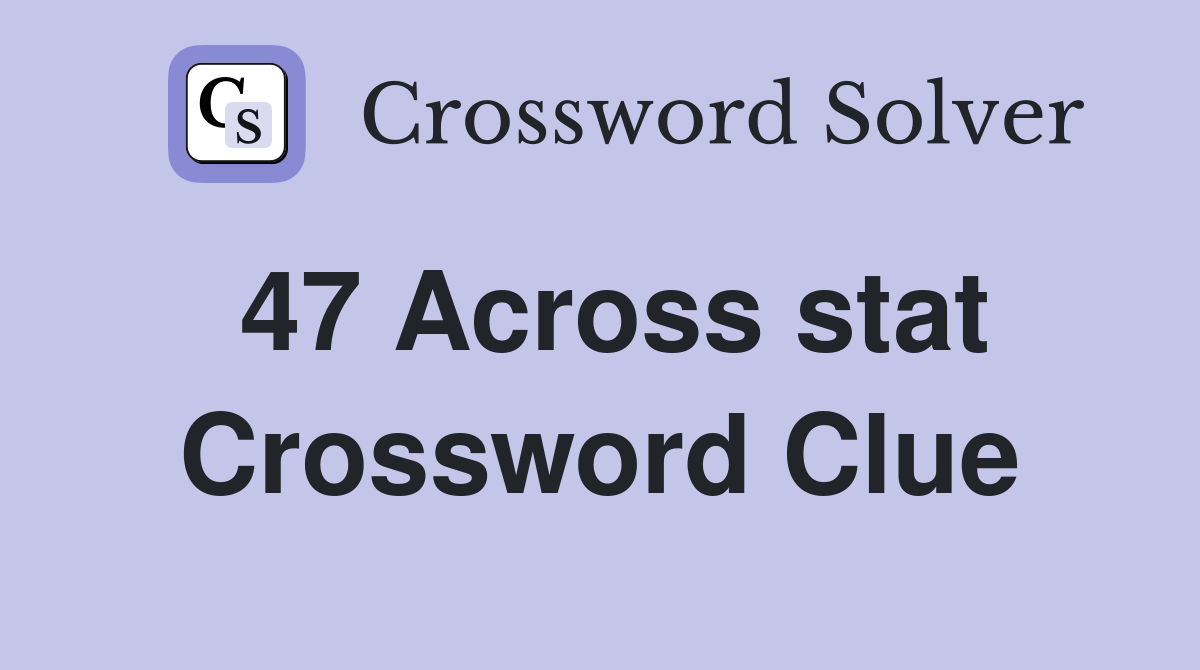 47 Across stat Crossword Clue