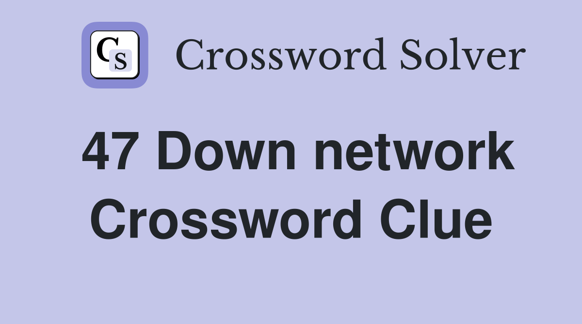 47 Down network Crossword Clue