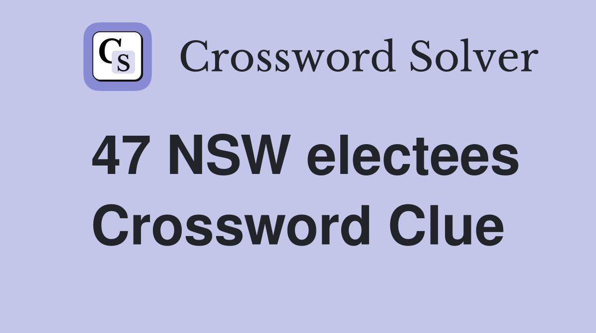 47 NSW electees Crossword Clue