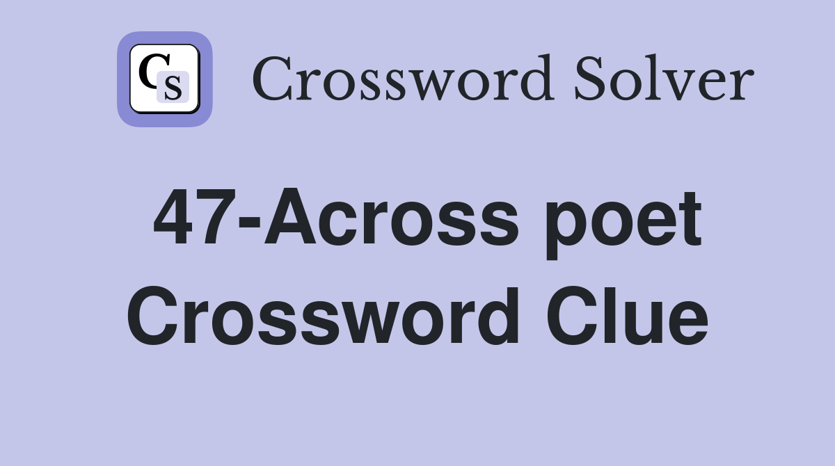 47-Across poet Crossword Clue