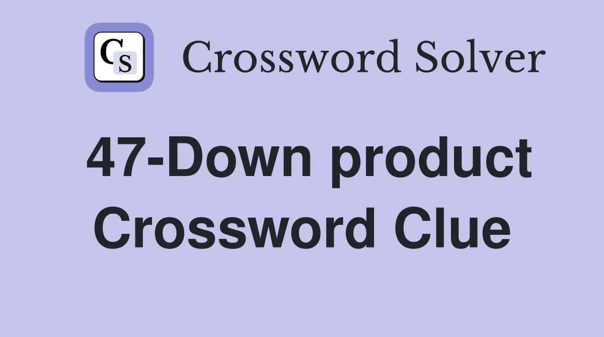 47-Down product Crossword Clue