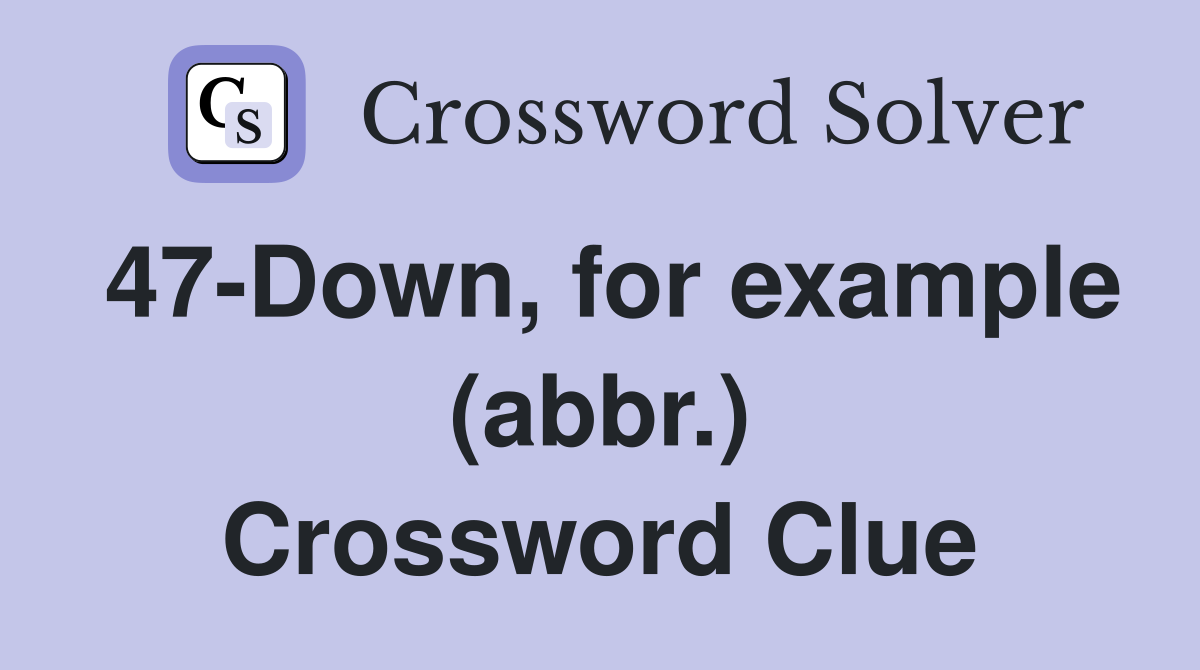 47-Down, for example (abbr.) Crossword Clue