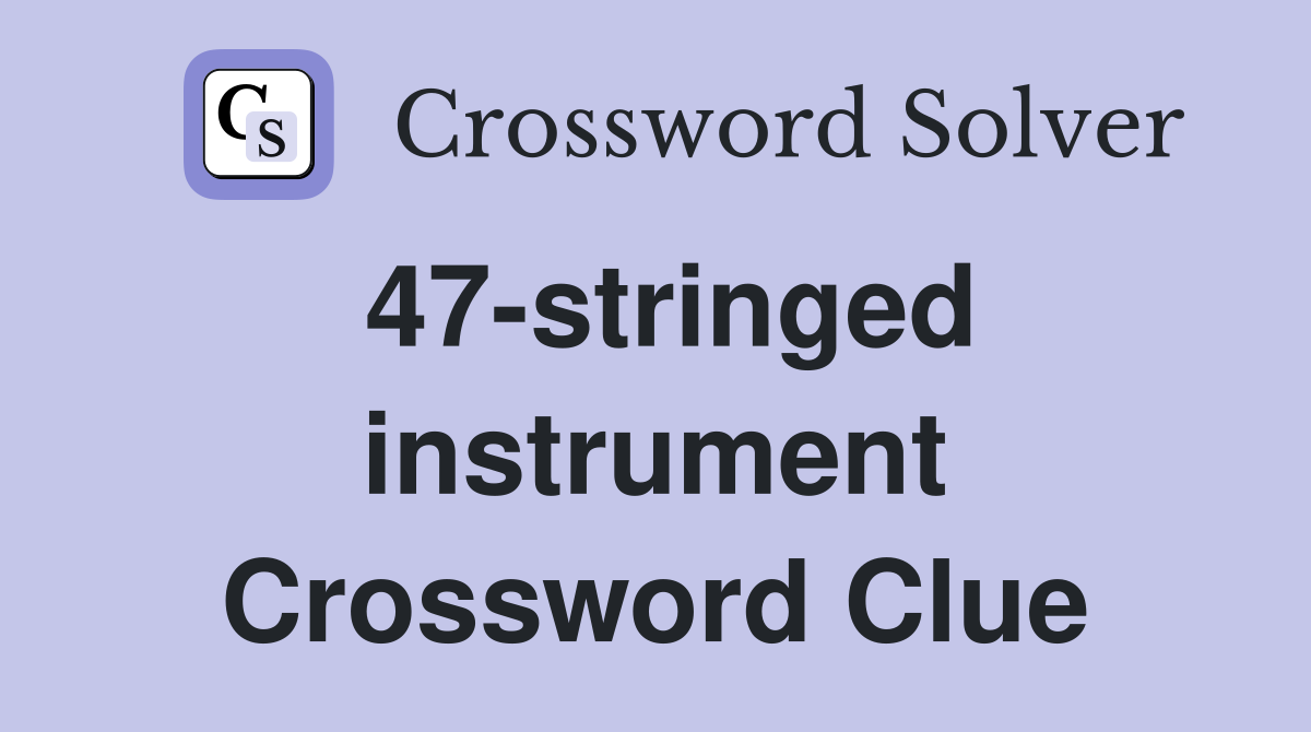 47-stringed instrument Crossword Clue