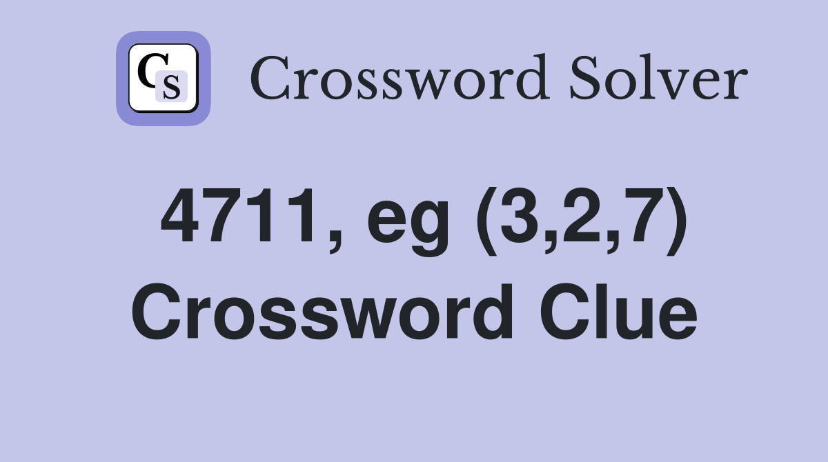 4711, eg (3,2,7) Crossword Clue