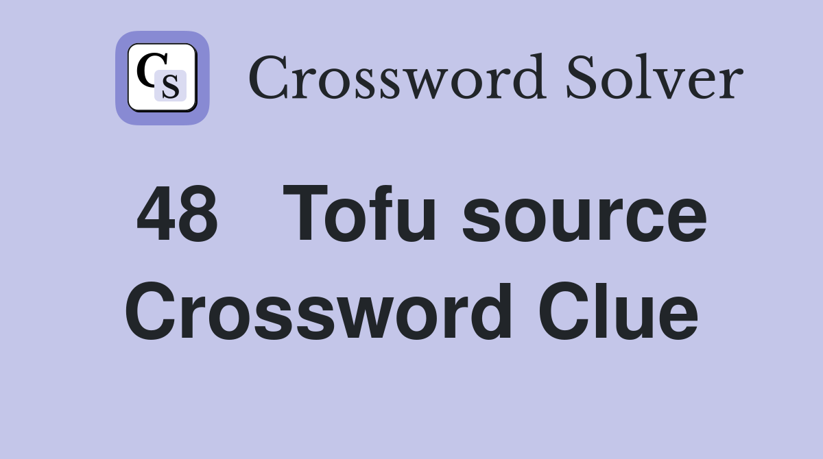 48	Tofu source Crossword Clue