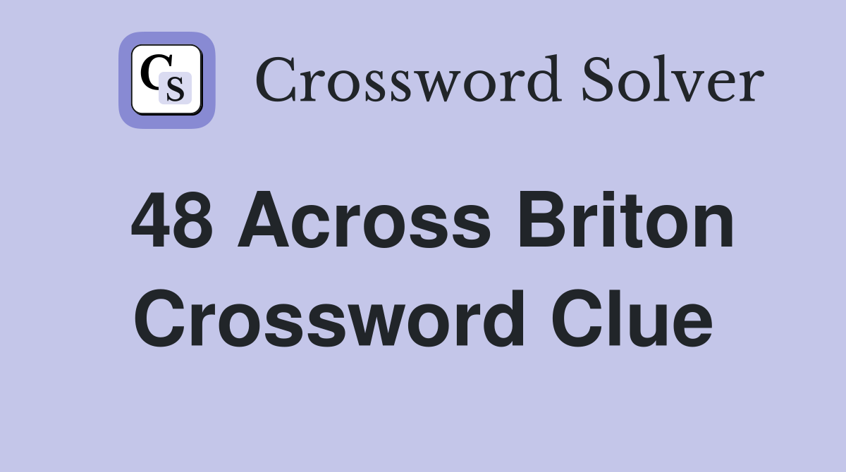 48 Across Briton Crossword Clue