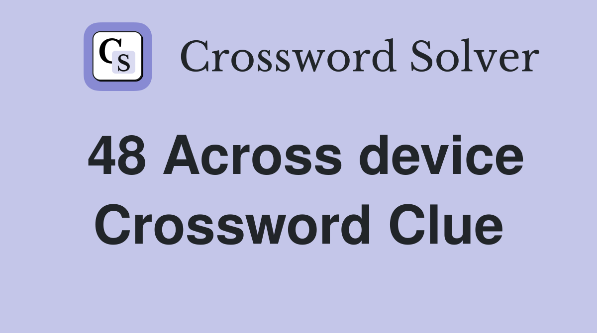 48 Across device Crossword Clue