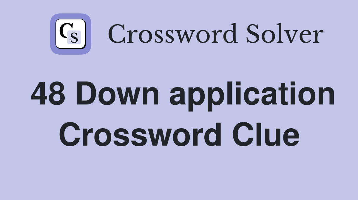 48 Down application Crossword Clue