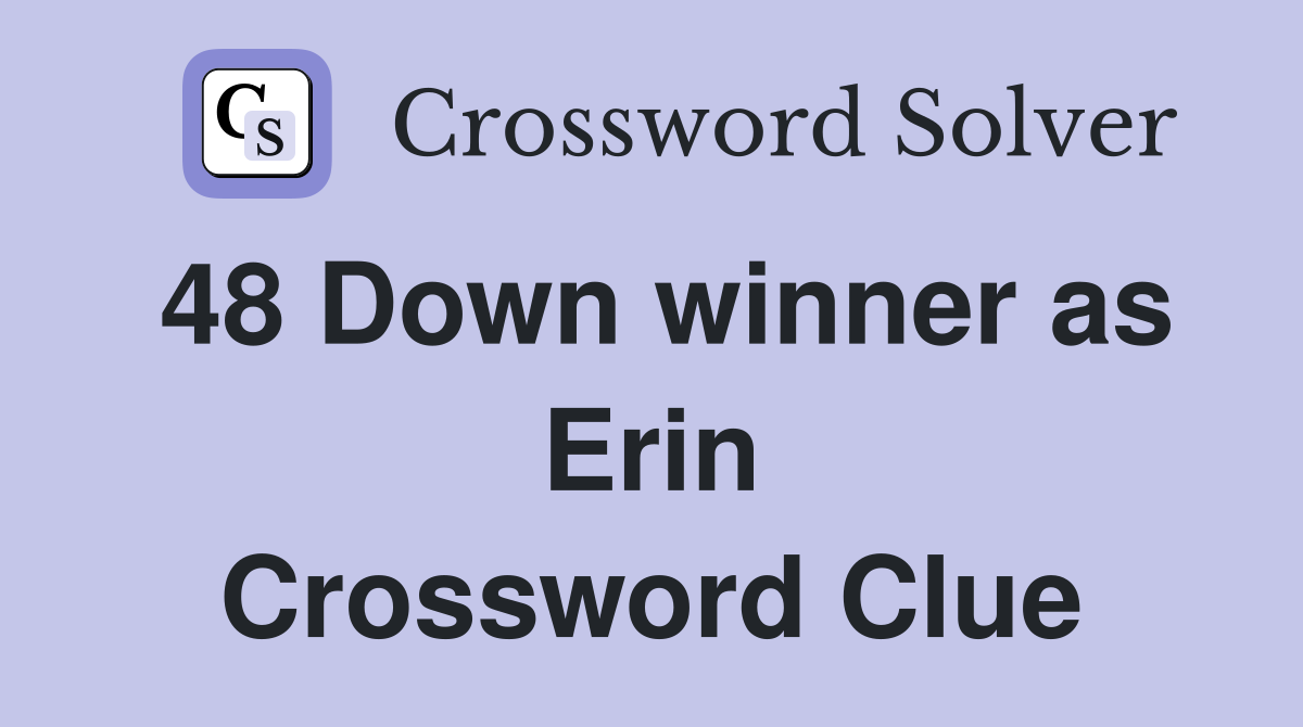 48 Down winner as Erin Crossword Clue
