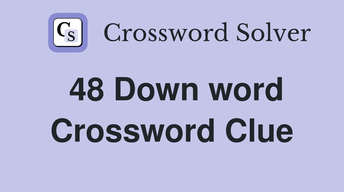 48 Down word Crossword Clue