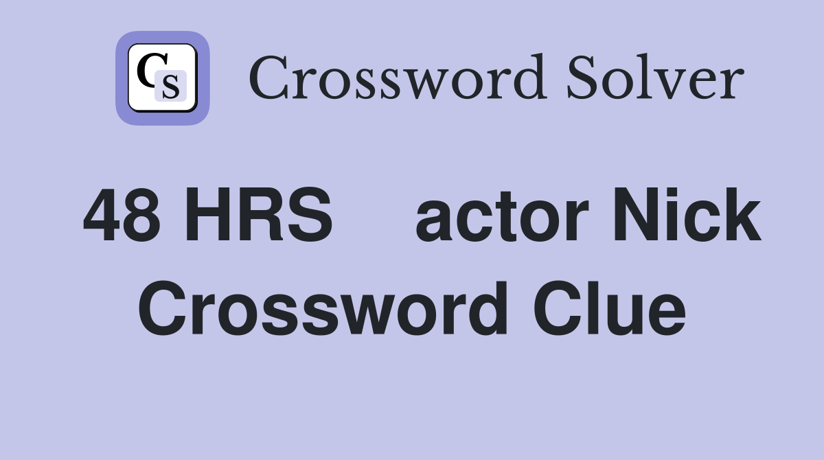 48 HRS    actor Nick Crossword Clue